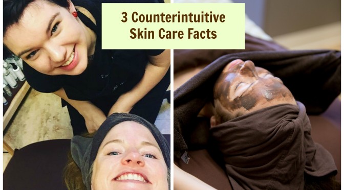 3 counterintuitive skin care facts your esthetician wants you to know